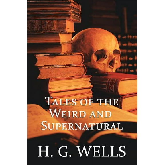 H. G. Wells: Tales of the Weird and Supernatural, (Paperback)