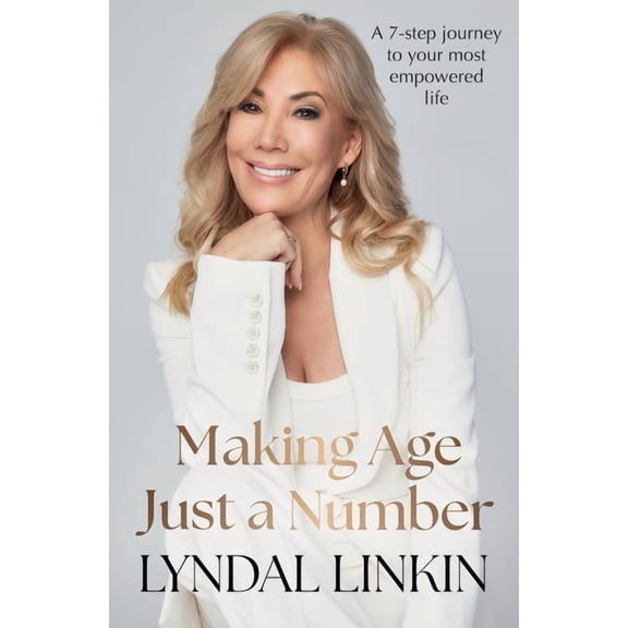 Making Age Just a Number: A 7-step journey to your most empowered life, (Paperback)