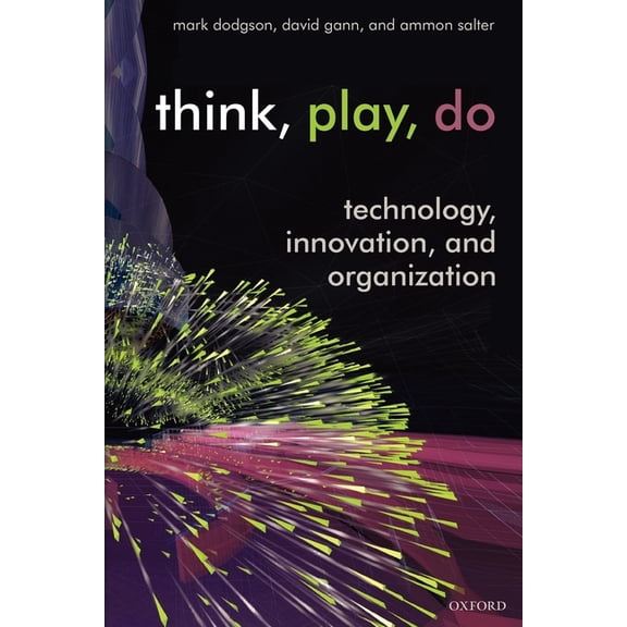 Think, Play, Do: Innovation, Technology, and Organization, (Paperback)