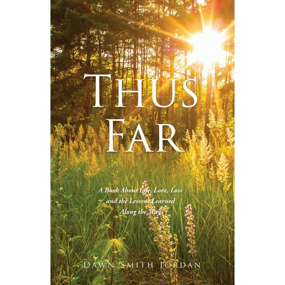 Thus Far: A Book About Life, Love, Loss and the Lessons Learned Along the Way, (Paperback)