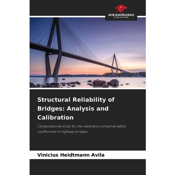 Structural Reliability of Bridges: Analysis and Calibration, (Paperback)