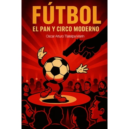 Futbol: El pan y circo moderno (Paperback)