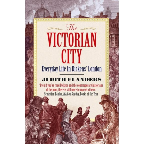 Pre-Owned The Victorian City: Everyday Life in Dickens' London (Paperback) 1848877978 9781848877979