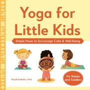 Yoga for Little Kids : Simple Poses to Encourage Calm & Well-Being (Paperback)