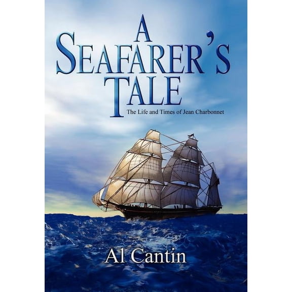 A Seafarer's Tale: The Life and Times of Jean Charbonnet, (Hardcover)