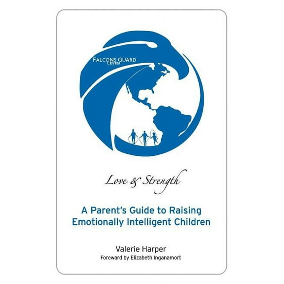 Falcons Guard Series Book 1 of 3 Love & Strength: A Parent's Guide to Raising Emotionally Intelligent Children, Book 1, (Paperback)