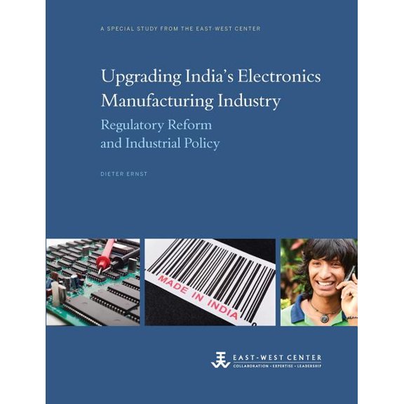 Upgrading India's Electronics Manufacturing Industry: Regulatory Reform and Industrial Policy, (Paperback)