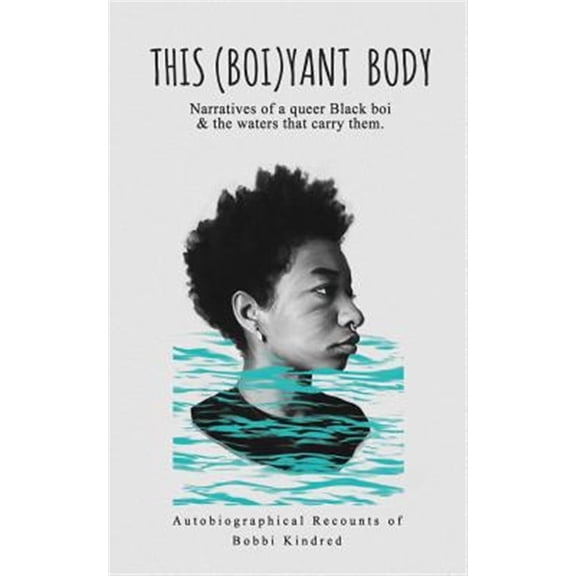 Pre-Owned This (Boi)yant Body: Narratives of a queer Black boi and the waters that carry them. (Paperback) 0692140123 9780692140123