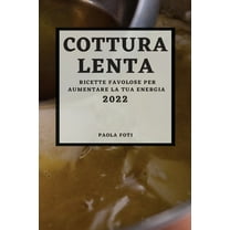 Cottura Lenta 2022: Ricette Favolose Per Aumentare La Tua Energia, (Paperback)
