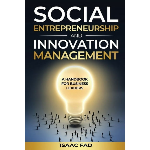 Social Entrepreneurship and Innovation Management: A Handbook for Business Leaders, (Paperback)