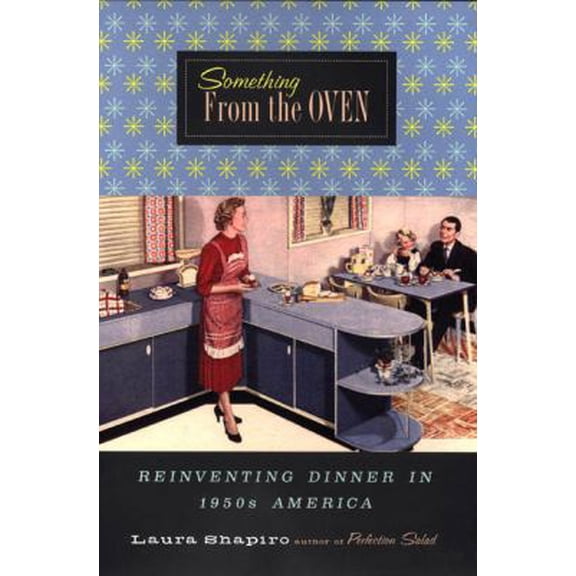 Pre-Owned Something from the Oven: Reinventing Dinner in 1950s America (Hardcover) 0670871540 9780670871544