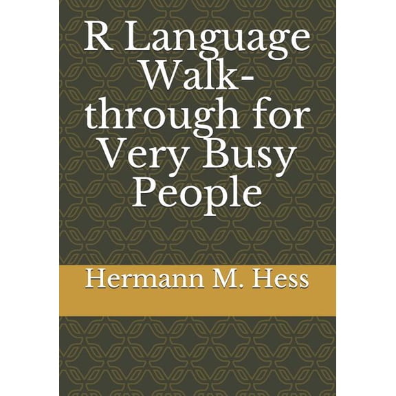 R Language Walk-through for Very Busy People Paperback 1081598387 9781081598389 Hermann M. Hess