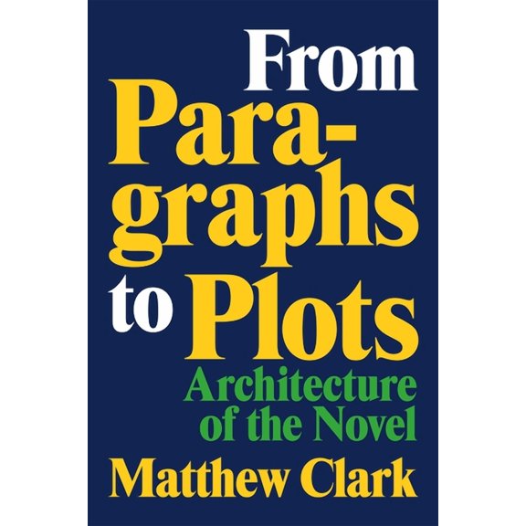 From Paragraphs to Plots: Architecture of the Novel, (Hardcover)