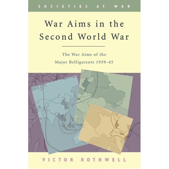 Societies at War War Aims in the Second World War: The War Aims of the Key Belligerents 1939-1945, (Paperback)
