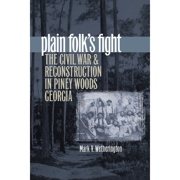 Civil War America Plain Folk's Fight: The Civil War and Reconstruction in Piney Woods Georgia, (Paperback)
