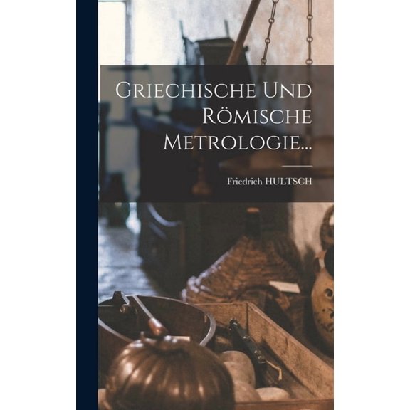 Griechische Und Römische Metrologie... (Hardcover)