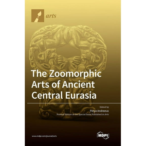 The Zoomorphic Arts of Ancient Central Eurasia, (Hardcover)