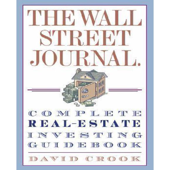 The Wall Street Journal. Complete Real-Estate Investing Guidebook