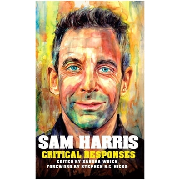 Pre-Owned Sam Harris: Critical Responses (Paperback) by Sandra Woien, Stephen R C Hicks