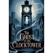 Young Adult Fiction: Ghost Stories The Ghost in the Clocktower, Book 1, (Paperback)