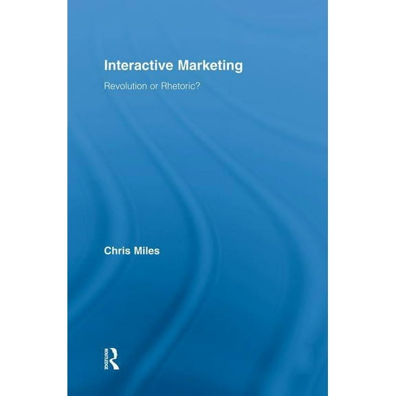Routledge Interpretive Marketing Researc Interactive Marketing: Revolution or Rhetoric?, (Paperback)