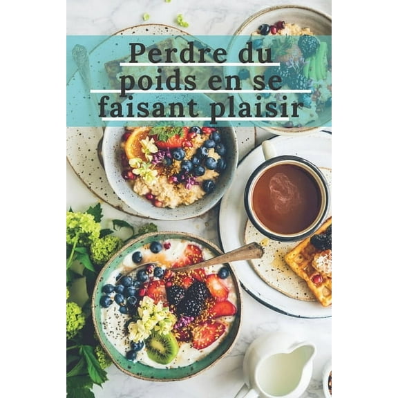 Perdre du poids en se faisant plaisir: Perdre 20 kilos et vivre 20 ans de plus - Une méthode - Testé et Approuvé, dans le monde entier - Tout en prenant du plaisir... (Paperback)
