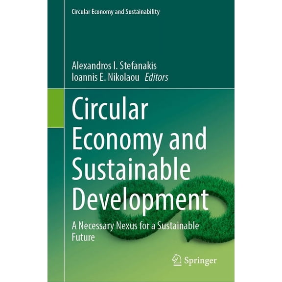 Circular Economy and Sustainability Circular Economy and Sustainable Development: A Necessary Nexus for a Sustainable Future, (Hardcover)