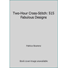Two-Hour Cross-Stitch: 515 Fabulous Designs [Paperback - Used]