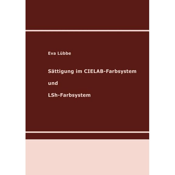 SÃ¤ttigung im CIELAB-Farbsystem und LSh-Farbsystem: Habilitationsschrift, (Paperback)