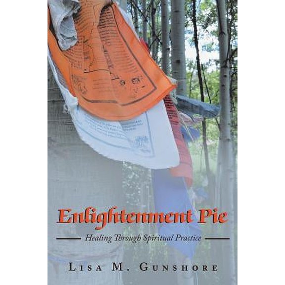 Enlightenment Pie : Healing Through Spiritual Practice (Paperback)