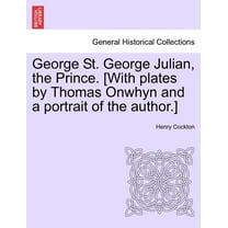 George St. George Julian, the Prince. [With Plates by Thomas Onwhyn and a Portrait of the Author.] (Paperback)