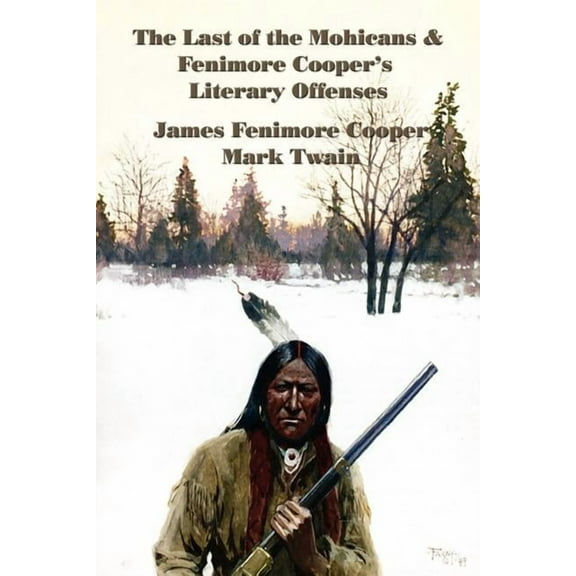 The Last of the Mohicans & Fenimore Cooper's Literary Offenses: A Frontier Classic Paired with Twain's Celebrated Critiq, (Paperback)