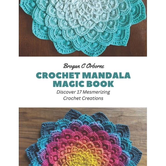 Crochet Mandala Magic Book: Discover 17 Mesmerizing Crochet Creations, (Paperback)