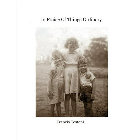 In Praise of Things Ordinary, (Paperback)