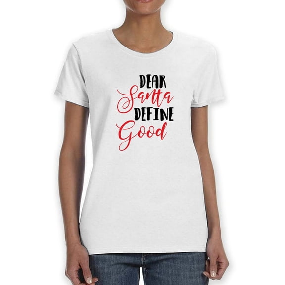Dear Santa Define Good Funny Quote Women White T-Shirt, Female Large