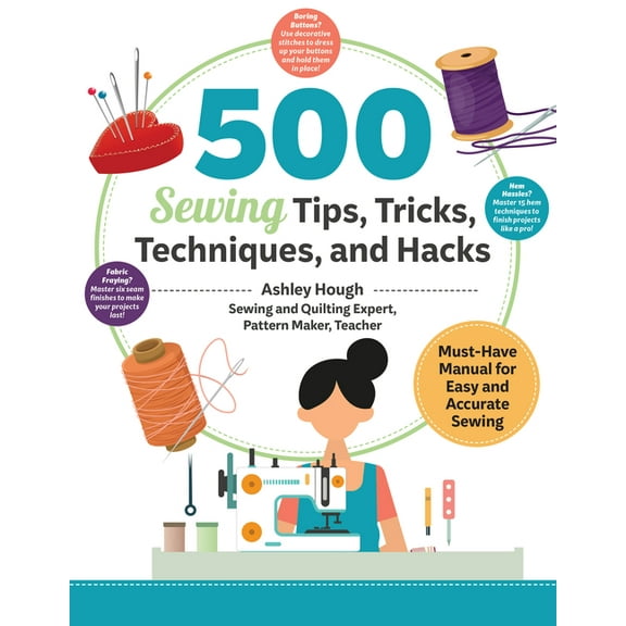 500 Sewing Tips, Tricks, Techniques, and Hacks: Must-Have Manual for Easy and Accurate Sewing, (Paperback)