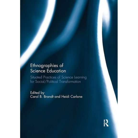 Ethnographies of Science Education: Situated Practices of Science Learning for Social/Political Transformation, (Paperback)