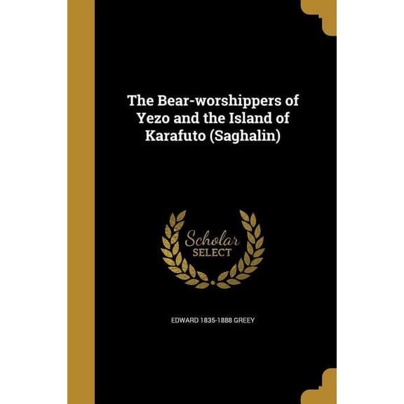 The Bear-worshippers of Yezo and the Island of Karafuto (Saghalin) (Paperback)