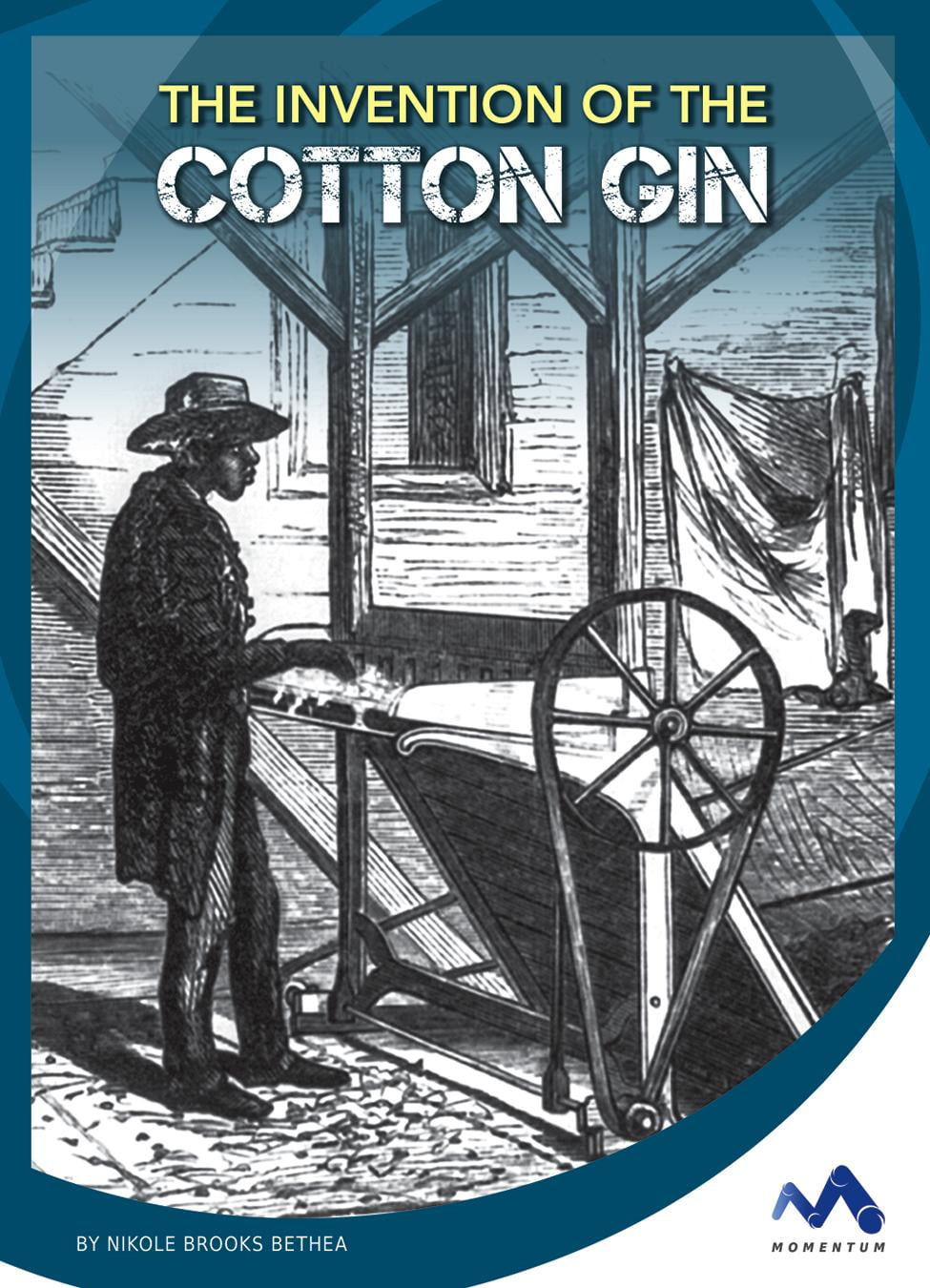 Engineering That Made America The Invention of the Cotton Gin