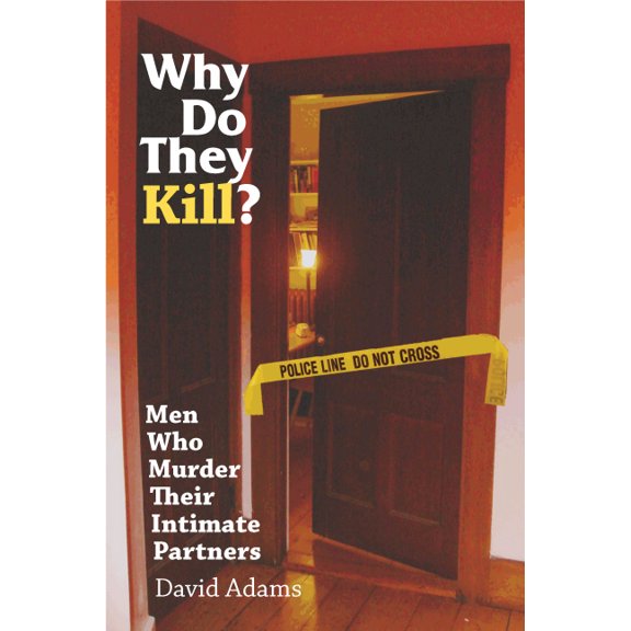 Why Do They Kill?: Men Who Murder Their Intimate Partners, (Paperback)