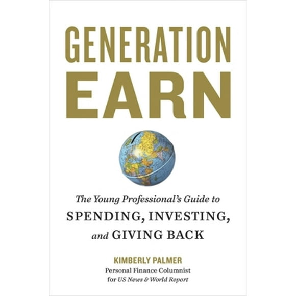 Pre-Owned Generation Earn: The Young Professional's Guide to Spending, Investing, and Giving Back (Paperback 9781580082365) by Kimberly Palmer