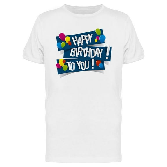 Happy Birthday! To You! T-Shirt Men -Image by Shutterstock, Male Medium