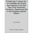 thumbnail image 1 of Pre-Owned El Padre Que Yo Quiero Ser: 10 Cualidades del Corazon Que Capacitan A Sus Hijos Para Tomar Decisiones Correctas = Experiencing God in the Workplace (... (Paperback) 0311461573 9780311461578, 1 of 1