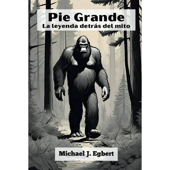 Pie Grande: La leyenda detrás del mito, (Paperback)