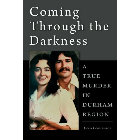 Coming Through the Darkness: A True Murder in Durham Region, (Paperback)