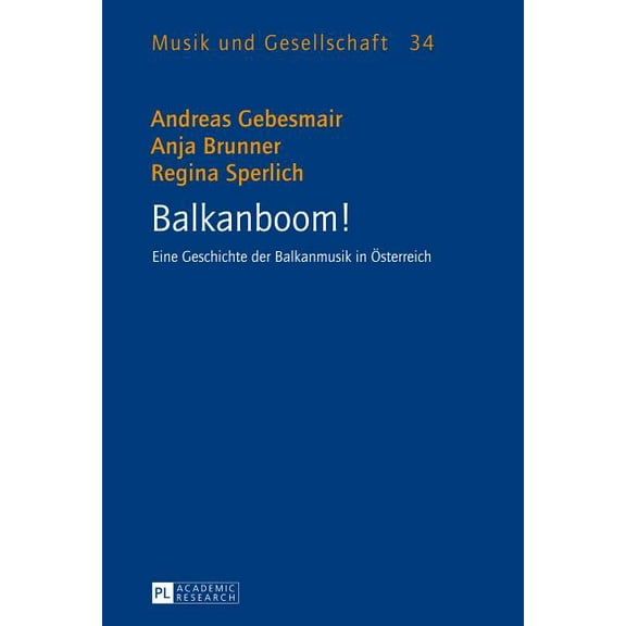 Musik Und Gesellschaft Balkanboom!: Eine Geschichte der Balkanmusik in Oesterreich, Book 34, (Hardcover)