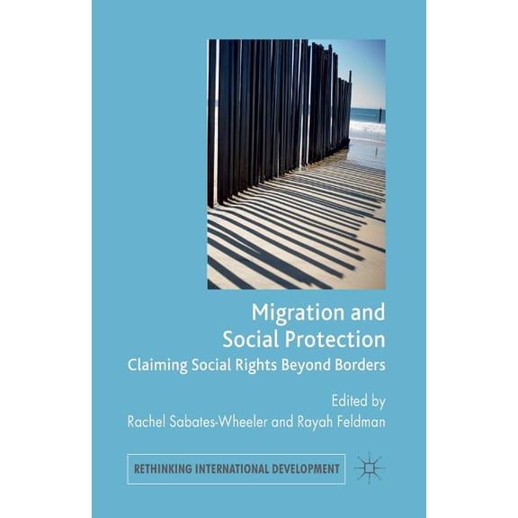 Rethinking International Development Migration and Social Protection: Claiming Social Rights Beyond Borders, (Paperback)