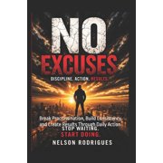 Focus on You No Excuses 120 Lessons to Build Discipline, Take Action, and Stop Delaying Your Life: Break Procrastination, Build Consi, Book 3, (Paperback)