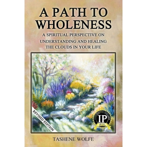 A Path to Wholeness : A Spiritual Perspective on Understanding and Healing the Clouds in Your Life (Paperback)