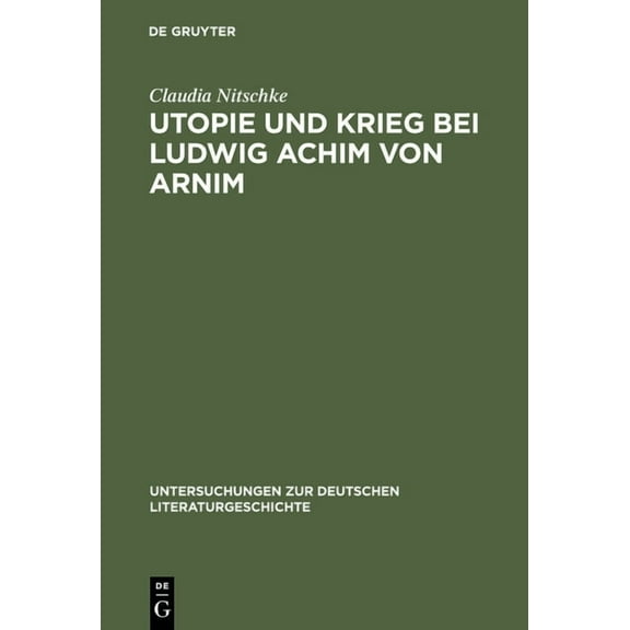 Untersuchungen Zur Deutschen Literaturge Utopie und Krieg bei Ludwig Achim von Arnim, Book 122, (Hardcover)